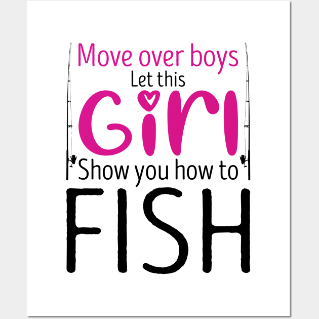 Move Over Boys Let This Girl Show You How To fish Wall Art by DragonTees